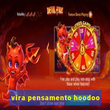 vira pensamento hoodoo